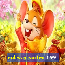 subway surfes 1.99